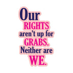 "Our Rights Aren't Up For Grabs" Sticker